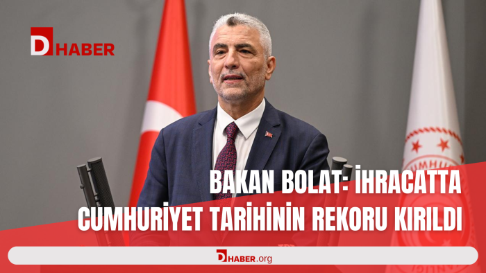 BAKAN BOLAT: İHRACATTA CUMHURİYET TARİHİNİN REKORU KIRILDI